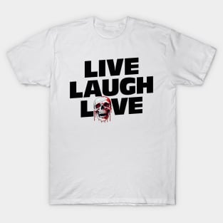 Live - Laugh - Love - Spooky Skull Humor T-Shirt